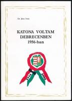 Dr. Jósa István: Katona voltam Debrecenben 1956-ban. Kecskemét, 2006. Kiadói papírkötésben