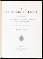 Malonyay Dezső: A magyar nép művészete II. köt.: A székelyföldi, a csángó és a torockói magyar nép m...