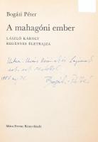 Bogáti Péter: A mahagóni ember. László Károly regényes életrajza.DEDIKÁLT! Bp.,1986,Móra. Fekete-fehér fotókkal illusztrált. Kiadói kissé kopott kartonált papírkötés, volt könyvtári példány.