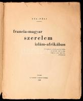 Zya-Péli: Francia-magyar szerelem Izlám-Afrikában. Paris, 1930, Courrier Colonial, 205 p. + 1 t. (fe...