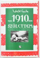László Gyula: 1910-ben születtem...Egy a XX. századot végigélt magyar ember emlékezései. A szerző, L...