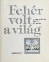 Fehér volt a világ. Nagy Albert élete és kora. Tordától Rómáig, Pesttől Kolozsvárig. Levelek, vallomások, cikkek, tanulmányok, Nagy Alberttől és Nagy Alberttől. Válogatta és bevezető tanulmánnyal ellátta Kántor Lajos. Bukarest-Kolozsvár, 1997, Kriterion. 373p. Fekete-fehér és színes képekkel, Nagy Albert műveinek reprodukcióival illusztrált. Kiadói papírkötés.