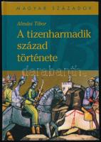 Almási Tibor: A tizenharmadik század története. Magyar Századok. Bp.,2000,Pannonica. Kiadói kartonált papírkötés.