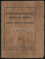 Csite Károly: Királykisasszony éneklő babái. Irredenta mesejáték 4 felvonásban. Szentgotthárd, 1926., Wellisch Béla, 61+2 p. Kiadói papírkötés.