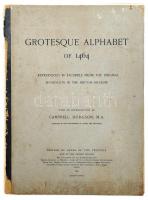 1899 Grotesque Alphabet of 1464. Reproduced in facsimile from the original in the British Museum. 18...