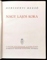 Dercsényi Dezső: Nagy Lajos kora. Bp., (1941), Kir. M. Egyetemi Nyomda, 319+1 p. Gazdag egészoldalas...
