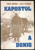 Papp Árpád-Szili Ferenc: Kapostól a Donig. - Töredék... - Összeáll.: - -. Bp., 1990, Kráter. Kiadói papírkötés.