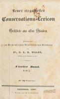Neues elegantes Conversations-Lexicon für Gebildete aus allen Ständen 1-4. Bände. Herausgegeben im Verein mit einer Gesellschaft von Gelehrten von Dr. O[skar] L[udwig] B[ernhard] Wolff. Leipzig, 1834-1837, Ch.E. Kollmann, 2+409+23 p.+16 (acélmetszetek) t.; 2+416+20 p.+23 (acélmetszetek) t.;2+544+23 p.+16 (acélmetszetek) t.;2+531 p.+22 (acélmetszetek) t. Korabeli félbőr-kötés, kopott borítóval, foltos lapokkal, a címlapok sarkain hiánnyal, az elülső szennylapok hiányoznak, a III. kötetből 1 db, a IV. kötetből 2 db metszet hiányzik.