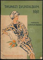 1961 Tavaszi divatalbum, tervezte: Lukács Zsuzsa. Bp., 1961, Minerva, 20 p. Mellékletek nélkül. Foltos borítóval.