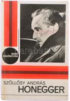 Szőllősy András: Honegger. A szerző, Szőllősy András (1921-2007) Kossuth- és Széchenyi-díjas magyar ...