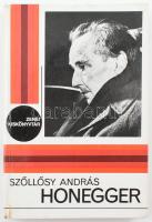 Szőllősy András: Honegger. A szerző, Szőllősy András (1921-2007) Kossuth- és Széchenyi-díjas magyar ...