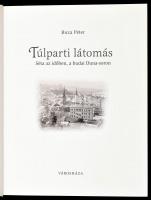 Buza Péter: Túlparti látomás. Séta az időben, a budai Duna-soron. Bp., 2002, Városháza. Gazdag képan...