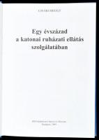 Ujvári Mihály: Egy évszázad a katonai ruházati ellátás szolgálatában. Bp., 2009, HM Hadtörténeti Int...
