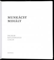 Munkácsy Mihály: Emlékeim, naplótöredékek, levelek. Bp., 2016, Szépmíves Könyvek. Fekete-fehér és sz...
