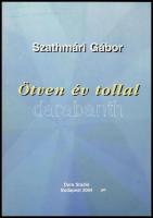 Szathmári Gábor: Ötven év tollal. A szerző által DEDIKÁLT példány. Bp., 2004., Dura Stúdió. Kiadói papírkötés.