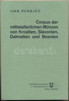 Ivan Rengjeo: Corpus der mittelalterlichen Münzen von Kroatien, Slavonien, Dalmatie und Bosnien. Graz - Austria, Akademische Druck- u. Verlangsanstalt, 1959. Használt, szép állapotban. / In used, nice condition.