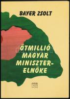 Bayer Zsolt: Ötmillió magyar miniszterelnöke. [Bp.,2004.],Kairosz. Kiadói papírkötés.