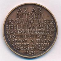 Lapis András (1942-) 1979. Az ár betört! 1879 Március 12 éjfél után 2 óra - Száz évvel ezelőtt pusztította el a várost a Tisza - Szeged Megyei Városi Tanács kétoldalas bronz emlékérem (42,5mm) T:1,1-