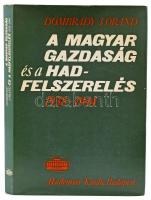 Dombrády Lóránd: A magyar gazdaság és hadfelszerelés. 1938-1944. Bp., 1981., Akadémiai. Kiadói egészvászon-kötés, kiadói papír védőborítóban.