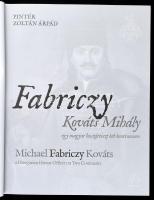 Pintér Zoltán Árpád: Fabriczy Kováts Mihály. Egy magyar huszártiszt két kontinensen. / Michael Fabri...