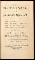 The dramatic works of sir Richard Steele, Knt. Containing, The Funeral. The Tender Husband. The Lying Lover. The Conscious Lovers. To which is prefixed, An Account of his Life and Writings. London, 1761. J. and R. Tonson et al,. Korabeli aranyozott egészbőr kötésben, aranyozott lapélekkel.