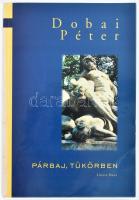 Dobai Péter: Párbaj, Tükörben. A szerző által DEDIKÁLT példány. Bp., 2000, Literra Nova. Kiadói papírkötésben.