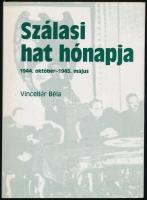 Vincellér Béla: Szálasi hat hónapja. 1944. október - 1945. május. Bp., 1996., Volos. Kiadói papírkötés.