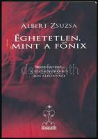 Albert Zsuzsa: Éghetetlen, mint a Főnix. DEDIKÁLT! Bp., 2011., Hét Krajcár Kiadó. Kiadói papírkötés.