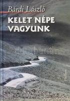 Bárdi László: Kelet népe vagyunk. Bp.,2007,Helikon. Színes és fekete-fehér képanyaggal illusztrált. Kiadói kartonált papírkötés.