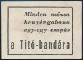 cca 1950 Minden mázsa kenyérgabona egy-egy csapás a Tito bandára, propaganda röpcédula 5,5x4 cm