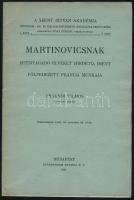 Fraknói Vilmos: Martinovicsnak istentagadó leveket hirdető, imént fölfedezett francia munkája. A Szent István Akadémia Történelmi-, Jog- és Társadalomtudományi Osztályának Felolvasásai. 1. köt. 4. sz. Bp., 1920, Stephaneum-ny., 18 p. Kiadói tűzött papírkötés.