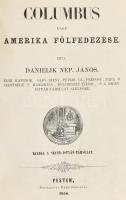 Danielik Nep[omuk] János: Columbus vagy Amerika fölfedezése. Pesten, 1856. Herz János, 1 t. (címkép, Colombus Kristóf portréja) + VI+(2)+406 p. + 1 t. (kihajtható térkép). Első kiadás. Átkötött, dombornyomott, aranyozott gerincű félvászon-kötésben, helyenként kissé foltos lapokkal, a kihajtható térkép széle kissé sérült.