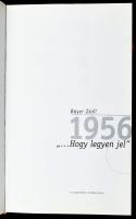 Bayer Zsolt: 1956 ",,,hogy legyen jel". Bp., 2000, XX. Század Intézet. Fekete-fehér képekk...