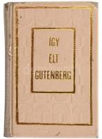 Erdődy János: Így élt Gutenberg. Bp., 1973., Móra Könyvkiadó. Minikönyv. Készült 750 számozott példányszámban. Sorozatszám: 391. Kereskedelmi forgalomba nem került. Aranyozott, kopott műbőr kötés
