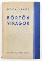 Hock János: Börtönvirágok. Bp., 1935., Szerzői kiadás. Kiadói papírkötés, kissé szakadt borítóval.