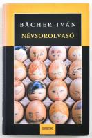 Bächer Iván: Névsorolvasó. Bp., 2008, Ulpius-ház. Kiadói kartonált papírkötés, kiadói papír védőborítóban. A szerző által aláírt példány.