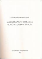 Giancarlo Francione - Juhász Dezső: Magyar kápolna Szicíliában. Bp., 2017, HM Hadtörténeti Intézet é...