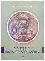 Fromann Richárd: Nagyjaink bronzban és szóban. hn., 2005., Zarándok. Kiadói papírkötésben.