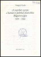 Vargyai Gyula: A vezérkar szerepe a katonai és politikai döntésekben Magyarországon 1919-1944, Törté...