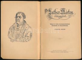 Luther Márton önmagáról. Német és latin forrásmunkákból fordította és összeállította: Virág Jenő. Bp...