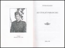Tóth Kálmán: Az utolsó parancsig. Pápa, 1999.,ifj. Tóth Kálmán,(Jókai Mór Városi Könyvtár.) Fekete-f...