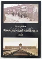 Hirsch Gábor: Békéscsaba - Auschwitz-Birkenau retúr. Bp., 2013, Tevan. Kiadói papírkötés.