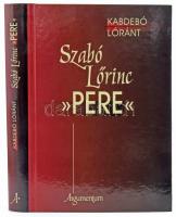 Kabdebó Lóránt: Szabó Lőrinc &quot;pere.&quot; Bp., 2006., Argumentum. Kiadói kartonált papírkötés.