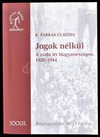 K. Farkas Claudia: Jogok nélkül. A zsidó lét Magyarországon, 1920-1944. Politikatörténeti Füzetek XXXII. Bp., 2010, Napvilág. Kiadói papírkötés.