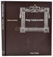 Grimm, Klaus: Régi képkeretek. Korszakok - Típusok - Anyagok. Bp., 2004, Cser. Kiadói kartonált kötés, jó állapotban.