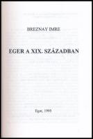 Breznay Imre: Eger a XIX. században. Eger, 1995, Dobó István Vármúzeum. Kiadói papírkötés, a borítón...