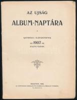 1906 Az Ujság album-naptára, ajándékul előfizetőinek az 1907-ik esztendőre. Bp., Athenaeum, (14) p. Kissé sérült, foltos lapokkal.