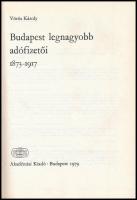 Vörös Károly: Budapest legnagyobb adófizetői. 1873-1917. Bp., 1979, Akadémiai Kiadó. 186 p. Kiadói e...