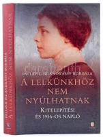 Pallavicini-Andrássy Borbála: A lelkünkhöz nem nyúlhatnak. Kitelepítési és 1956-os napló. Bp., 2016., Európa. Kiadói kartonált papírkötés, kiadói papír védőborítóban.