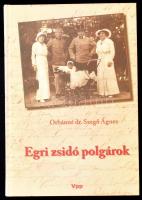 Orbánné dr. Szegő Ágnes: Egri zsidó polgárok. Bp., 2005., VPP. Fekete-fehér fotókkal illusztrált. Kiadói kartonált papírkötés.